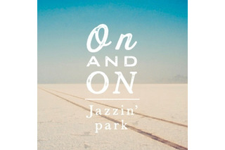 音楽プロデューサーユニットJazzin’park、約2年ぶりの新曲をiTunesで配信中 画像